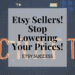 Etsy Sellers, Stop Lowering Your Prices! For the longevity of your business, price fairly. | Hooked by Kati