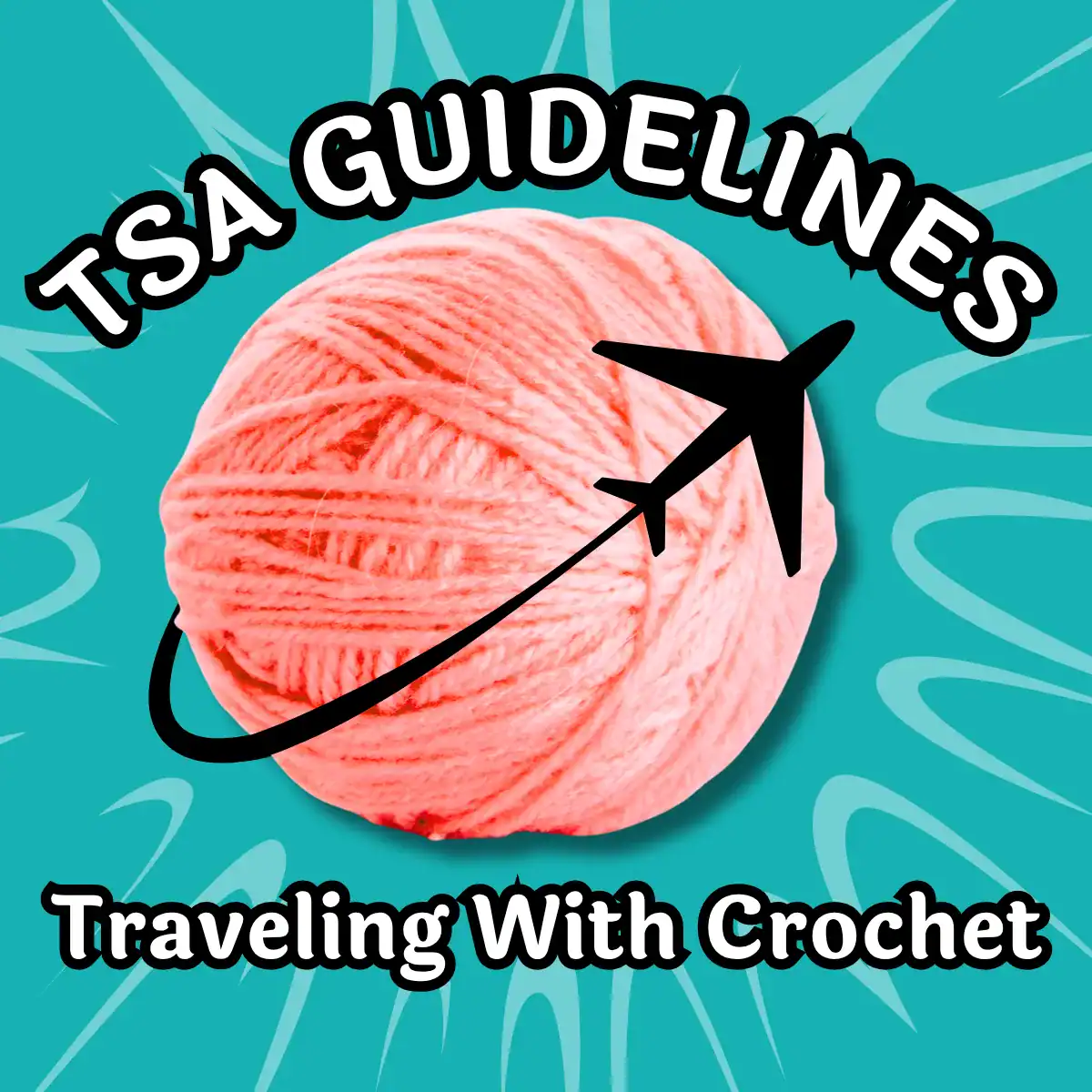 a yarn ball with an airplane shadow flying in front and around the ball. Text reads "TSA Guidelines Traveling With Crochet"