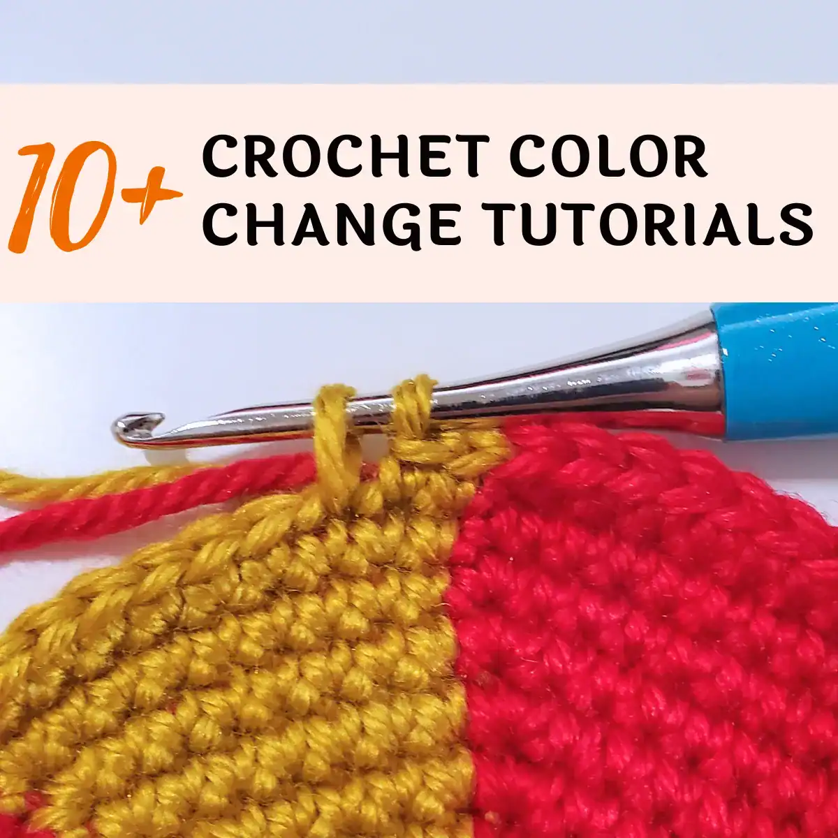 yellow and red yarn crochet color change with text reading 10+ crochet color change tutorials